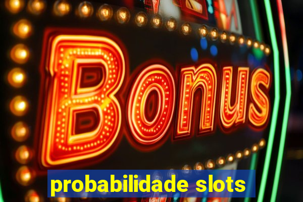 probabilidade slots